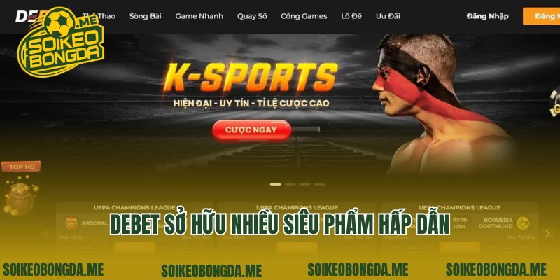 Debet sở hữu nhiều siêu phẩm hấp dẫn