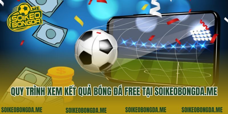 Quy trình xem kết quả bóng đá free tại da-he.com.tw