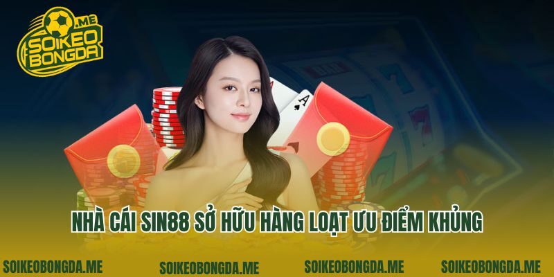 Nhà cái Sin88 sở hữu hàng loạt ưu điểm khủng