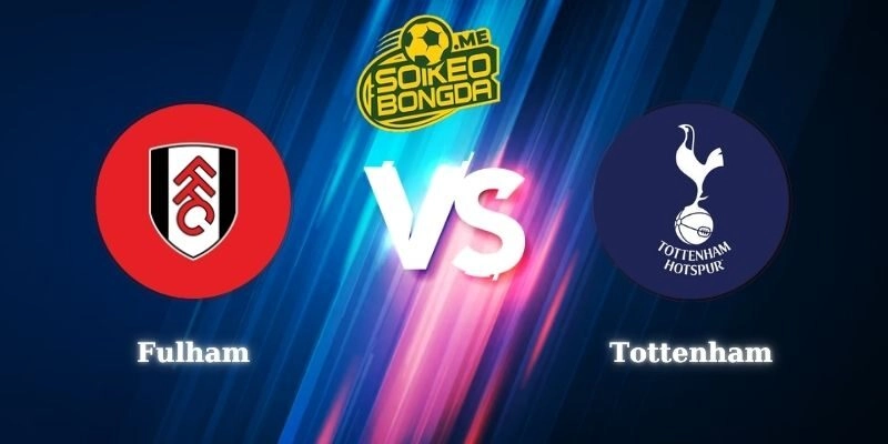 Điểm Tin Soi Kèo Fulham vs Tottenham 21h00 01/03 Ngoại Hạng Anh